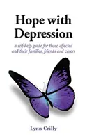 Naděje s depresí - svépomocná příručka pro postižené a jejich rodiny, přátele a pečovatele - Hope with Depression - a self-help guide for those affected and their families, friends and carers