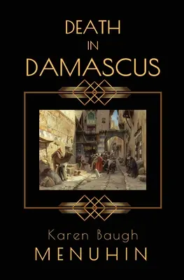 Smrt v Damašku: Záhada vraždy Heathcliffa Lennoxe: Damašek v Damašku. - Death in Damascus: A Heathcliff Lennox Murder Mystery