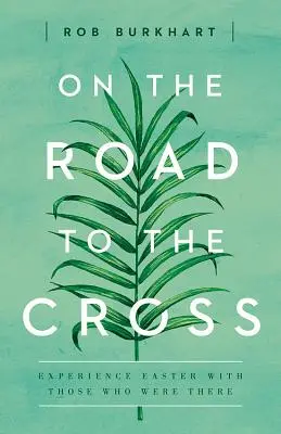 Na cestě ke kříži: Prožijte Velikonoce s těmi, kteří tam byli: Příručka pro křížovou cestu. - On the Road to the Cross: Experience Easter with Those Who Were There