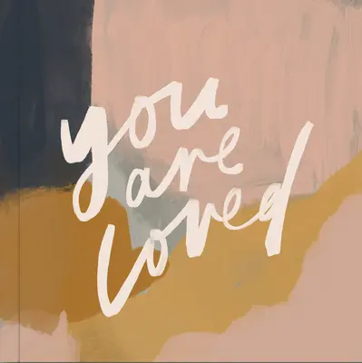 You Are Loved: Umělecká díla a inspirativní poselství pro povzbuzení vaší víry - You Are Loved: Artwork and Inspirational Messages to Encourage Your Faith