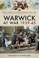 Warwick ve válce 1939-45 - Warwick at War 1939-45