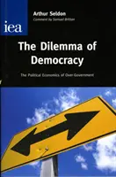Dilema demokracie - Politická ekonomie nadměrné vlády (Dilemma of Democracy - The Political Economics of Over-Government) - Dilemma of Democracy - The Political Economics of Over-Government