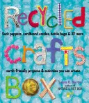 Krabice pro recyklovaná řemesla: a 37 dalších projektů a aktivit, které jsou šetrné k Zemi. - Recycled Crafts Box: Sock Puppets, Cardboard Castles, Bottle Bugs & 37 More Earth-Friendly Projects & Activities You Can Create