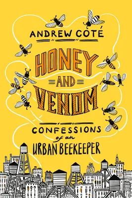 Med a jed: Zpověď městského včelaře - Honey and Venom: Confessions of an Urban Beekeeper