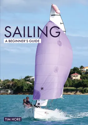 Plachtění: Průvodce pro začátečníky: Nejjednodušší způsob, jak se naučit plachtit - Sailing: A Beginner's Guide: The Simplest Way to Learn to Sail