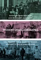 Právní mezníky žen: Dějiny žen a práva ve Spojeném království a Irsku - Women's Legal Landmarks: Celebrating the History of Women and Law in the UK and Ireland