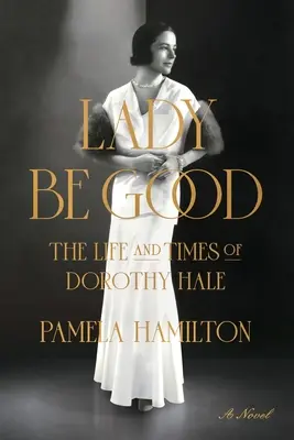 Lady Be Good: Život a doba Dorothy Haleové - Lady Be Good: The Life and Times of Dorothy Hale