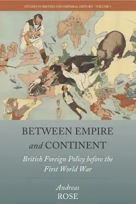 Mezi říší a kontinentem: Britská zahraniční politika před první světovou válkou - Between Empire and Continent: British Foreign Policy Before the First World War