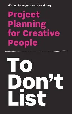 Plánování projektů pro kreativní lidi - To Don't List: Project Planning for Creative People
