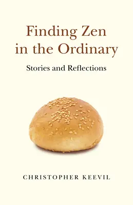 Hledání zenu ve všednosti: Příběhy a úvahy - Finding Zen in the Ordinary: Stories and Reflections