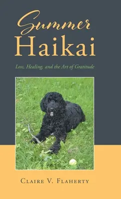 Summer Haikai: Loss, Healing, and the Art of Gratitude (Letní haikai: ztráta, uzdravení a umění vděčnosti) - Summer Haikai: Loss, Healing, and the Art of Gratitude