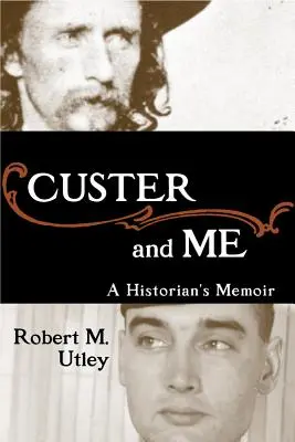 Custer a já: Custer: Custer v barvách kavalíra: vzpomínky historika - Custer and Me: A Historian's Memoir