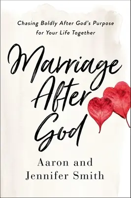 Manželství po Bohu: Manželství: Odvážně se hnát za Božím záměrem pro váš společný život - Marriage After God: Chasing Boldly After God's Purpose for Your Life Together
