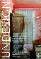 Undesign: Kritické postupy na pomezí umění a designu - Undesign: Critical Practices at the Intersection of Art and Design