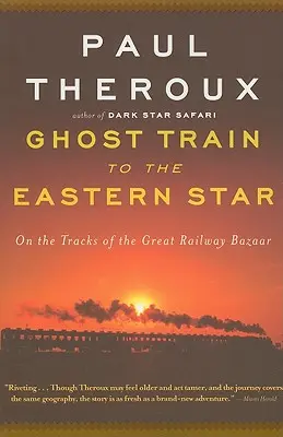 Vlak duchů k Východní hvězdě: Na kolejích velkého železničního bazaru - Ghost Train to the Eastern Star: On the Tracks of the Great Railway Bazaar