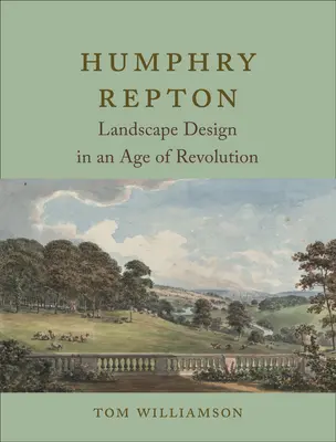 Humphry Repton: Reptphon: krajinářský design v době revoluce - Humphry Repton: Landscape Design in an Age of Revolution