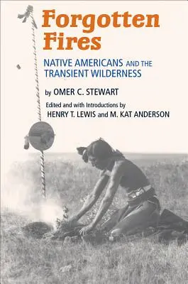 Zapomenuté ohně: Domorodí Američané a přechodná divočina - Forgotten Fires: Native Americans and the Transient Wilderness