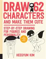 Nakresli 62 postaviček a udělej je roztomilými: Kreslení krok za krokem pro postavy a osobnosti; pro umělce, karikaturisty a kreslíře. - Draw 62 Characters and Make Them Cute: Step-By-Step Drawing for Figures and Personality; For Artists, Cartoonists, and Doodlers