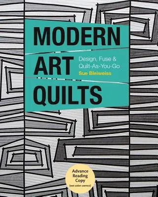 Moderní umělecké deky: Umělecká architektura: Design, Fuse & Quilt-As-You-Go - Modern Art Quilts: Design, Fuse & Quilt-As-You-Go