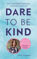Odvažte se být laskaví - Jak může mimořádný soucit změnit náš svět - Dare to be Kind - How Extraordinary Compassion Can Transform Our World