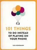 101 věcí, které můžete dělat místo hraní na telefonu - 101 Things To Do Instead of Playing on Your Phone