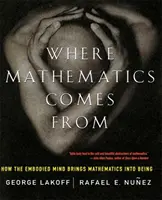 Odkud pochází matematika: Jak ztělesněná mysl přivádí matematiku k životu - Where Mathematics Come from: How the Embodied Mind Brings Mathematics Into Being
