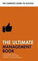 The Ultimate Management Book: The Ultimate Management Book: The Ultimate Management Book: The Ultimate Management Book: The Ultimate Management Book: Motivovat lidi, řídit svůj čas, budovat vítězný tým. - The Ultimate Management Book: Motivate People, Manage Your Time, Build a Winning Team