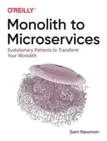 Od monolitu k mikroslužbám: Vývojové vzory pro transformaci monolitu: Vývojové vzory pro transformaci vašeho monolitu - Monolith to Microservices: Evolutionary Patterns to Transform Your Monolith