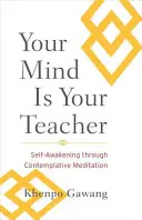 Vaše mysl je váš učitel: Sebaprobuzení prostřednictvím kontemplativní meditace - Your Mind Is Your Teacher: Self-Awakening Through Contemplative Meditation