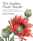 Moderní malíř květin: Tvorba živých botanických portrétů akvarelem: Mason Flower: Tvorba živých botanických portrétů akvarelem - The Modern Flower Painter: Creating Vibrant Botanical Portraits in Watercolour