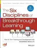 Šest disciplín průlomového učení: Jak proměnit školení a rozvoj v obchodní výsledky. - The Six Disciplines of Breakthrough Learning: How to Turn Training and Development Into Business Results