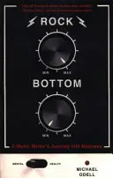 Rock Bottom - Cesta hudebního spisovatele do šílenství - Rock Bottom - A Music Writer's Journey into Madness