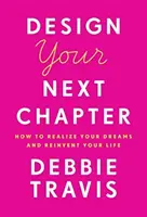 Navrhněte svou další kapitolu: Jak si splnit své sny a znovuobjevit svůj život? - Design Your Next Chapter: How to Realize Your Dreams and Reinvent Your Life