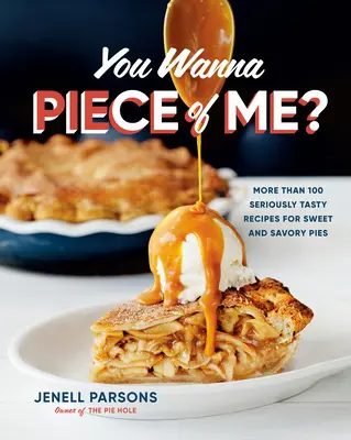 Chceš kousek mě? Více než 100 opravdu chutných receptů na sladké i slané koláče: Vydejte se na cestu za mnou. - You Wanna Piece of Me?: More Than 100 Seriously Tasty Recipes for Sweet and Savory Pies