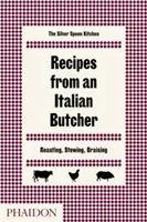 Recepty italského řezníka: Vychytávky z italské kuchyně: pečení, dušení, dušení - Recipes from an Italian Butcher: Roasting, Stewing, Braising