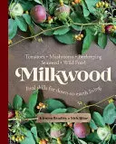 Milkwood: Milkwood: Skutečné dovednosti pro přízemní život - Milkwood: Real Skills for Down-To-Earth Living