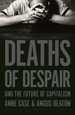 Smrt ze zoufalství a budoucnost kapitalismu - Deaths of Despair and the Future of Capitalism