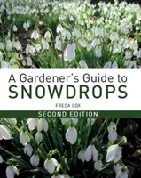 Průvodce zahradníka po sněženkách: Druhé vydání příručky pro sněženky - A Gardener's Guide to Snowdrops: Second Edition