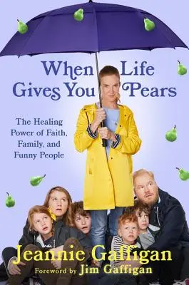 Když vám život nadělí hrušky: Když vám přijdou hrušky: Léčivá síla rodiny, víry a vtipných lidí - When Life Gives You Pears: The Healing Power of Family, Faith, and Funny People