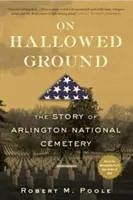 Na posvátné půdě: Příběh Arlingtonského národního hřbitova (Arlington National Cemetery). - On Hallowed Ground: The Story of Arlington National Cemetery