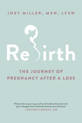 Znovuzrození: Cesta těhotenstvím po ztrátě dítěte - Rebirth: The Journey of Pregnancy After a Loss
