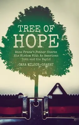 Strom naděje: Otec Anny Frankové se dělí o svou moudrost s americkou teenagerkou a se světem - Tree of Hope: Anne Frank's Father Shares His Wisdom With An American Teen and the World