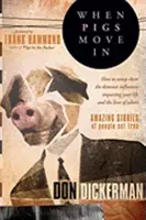 Když se nastěhují prasata: Jak vymést démonické vlivy, které ovlivňují váš život i životy ostatních? - When Pigs Move in: How to Sweep Clean the Demonic Influences Impacting Your Life and the Lives of Others