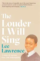 Hlasitěji budu zpívat - Příběh o rasismu, nepokojích a vykoupení: Vítěz Costa Biography Award 2020 - Louder I Will Sing - A story of racism, riots and redemption: Winner of the 2020 Costa Biography Award