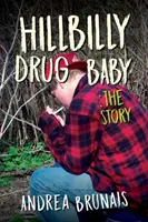 Hillbilly Drug Baby (Dítě z vidlákova): Příběh - Hillbilly Drug Baby: The Story