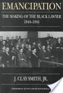 Emancipace: Emancipace: Vytváření černošského právníka, 1844-1944 - Emancipation: The Making of the Black Lawyer, 1844-1944