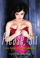 Prosím, pane: Erotické příběhy o ženském poddanství - Please, Sir: Erotic Stories of Female Submission