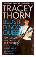 Královna diska v posteli: Jak jsem vyrůstala a snažila se být popovou hvězdou - Bedsit Disco Queen: How I Grew Up and Tried to Be a Pop Star