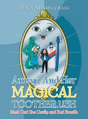 Amiya a její kouzelný zubní kartáček: Seznamte se s Carlem, který má zubní kazy a špatný dech - Amiya and Her Magical Toothbrush: Meet Carl the Cavity and Bad Breath