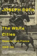 Bílá města - Reportáže z Francie 1925-1939 - White Cities - Reports From France 1925-1939